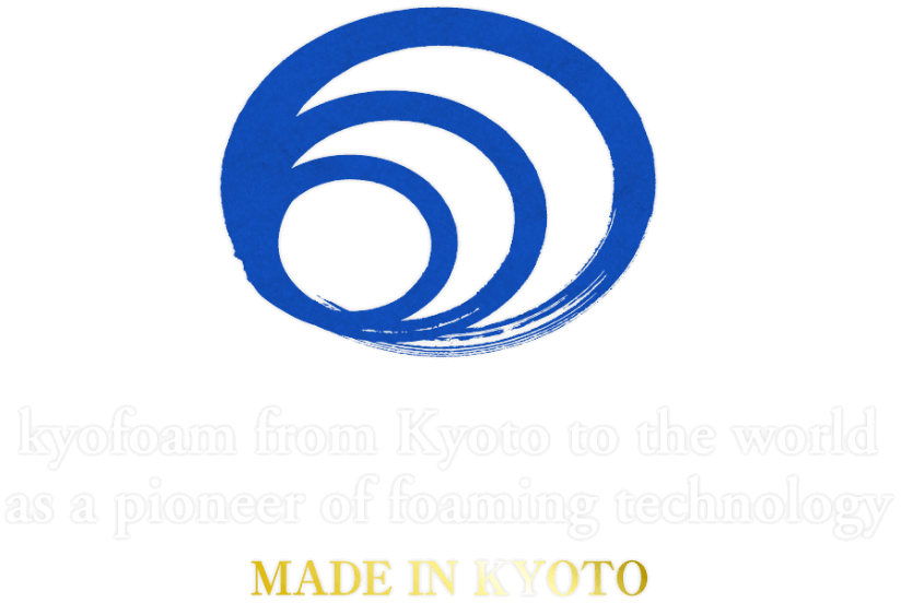 kyofoam from Kyoto to the world as a pioneer of foaming technology MADE IN KYOTO